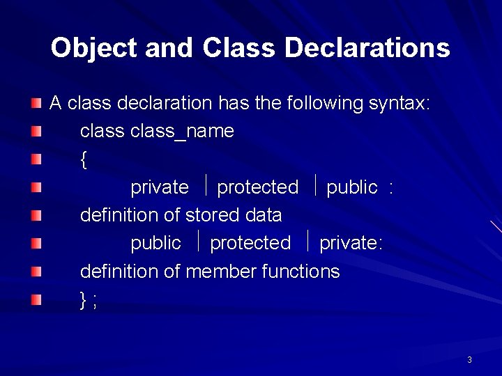 Object and Class Declarations A class declaration has the following syntax: class_name { private