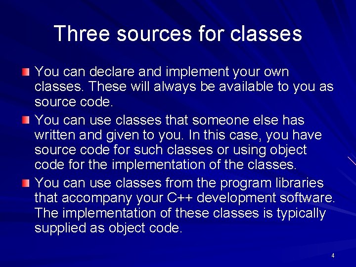 Three sources for classes You can declare and implement your own classes. These will