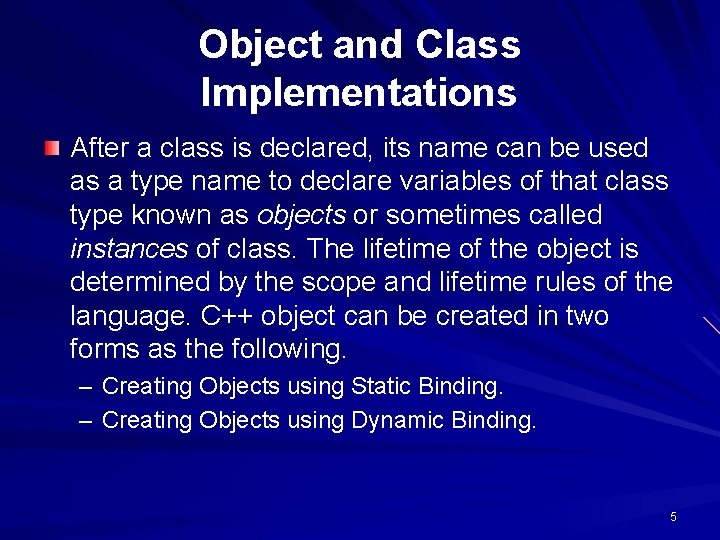 Object and Class Implementations After a class is declared, its name can be used Object and Class Implementations After a class is declared, its name can be used