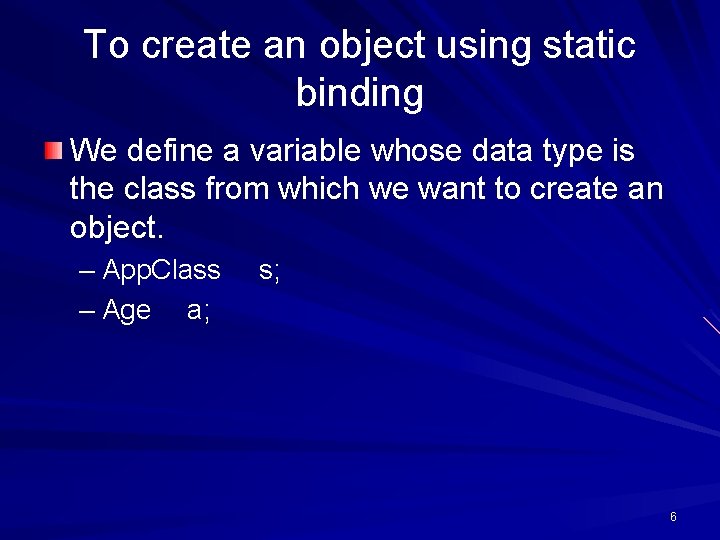 To create an object using static binding We define a variable whose data type