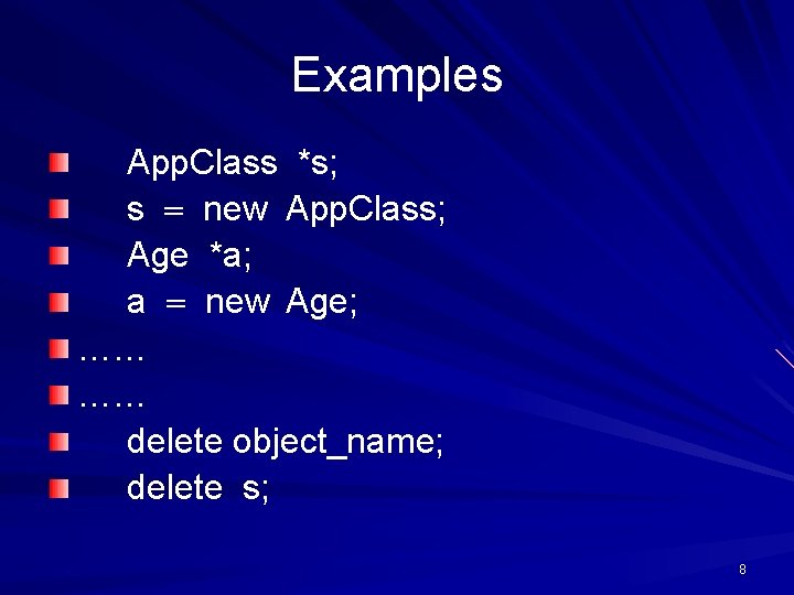 Examples App. Class *s; s new App. Class; Age *a; a new Age; ……