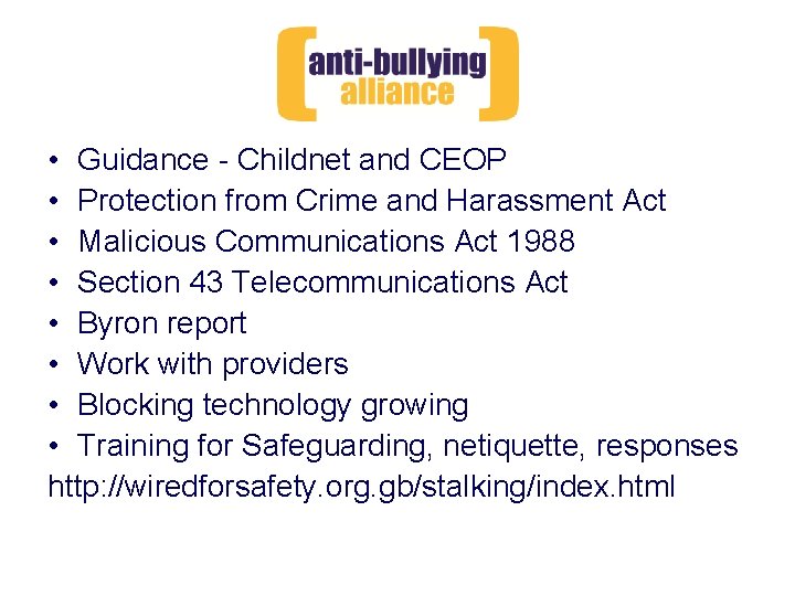  • Guidance - Childnet and CEOP • Protection from Crime and Harassment Act
