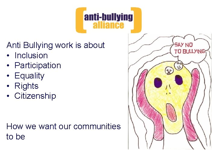 Anti Bullying work is about • Inclusion • Participation • Equality • Rights •