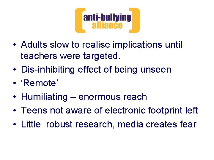  • Adults slow to realise implications until teachers were targeted. • Dis-inhibiting effect