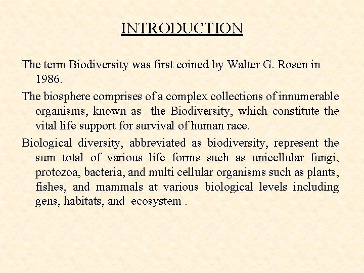INTRODUCTION The term Biodiversity was first coined by Walter G. Rosen in 1986. The