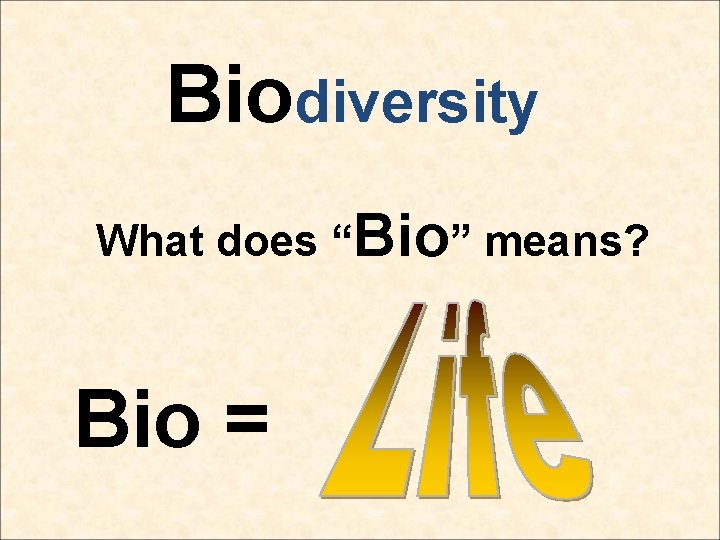 Biodiversity What does “Bio” means? Bio = 