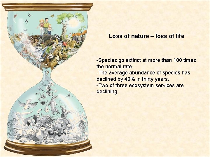 Loss of nature – loss of life -Species go extinct at more than 100 Loss of nature – loss of life -Species go extinct at more than 100