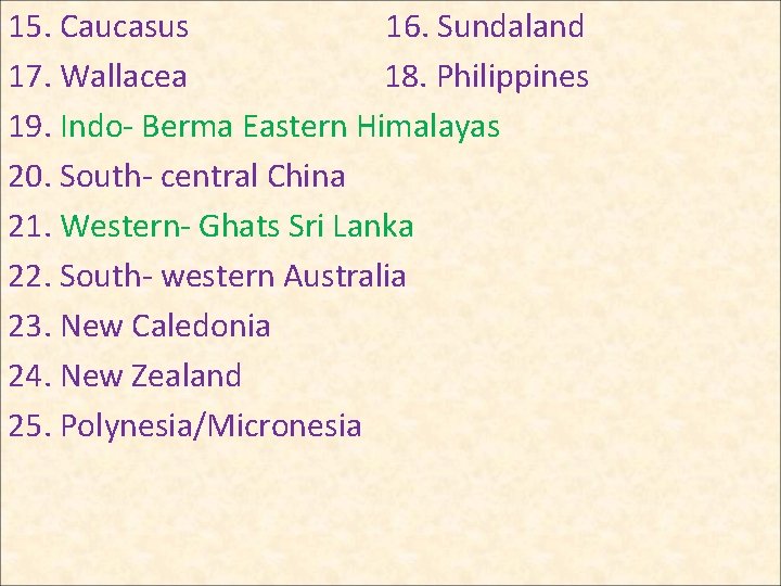 15. Caucasus 16. Sundaland 17. Wallacea 18. Philippines 19. Indo- Berma Eastern Himalayas 20.