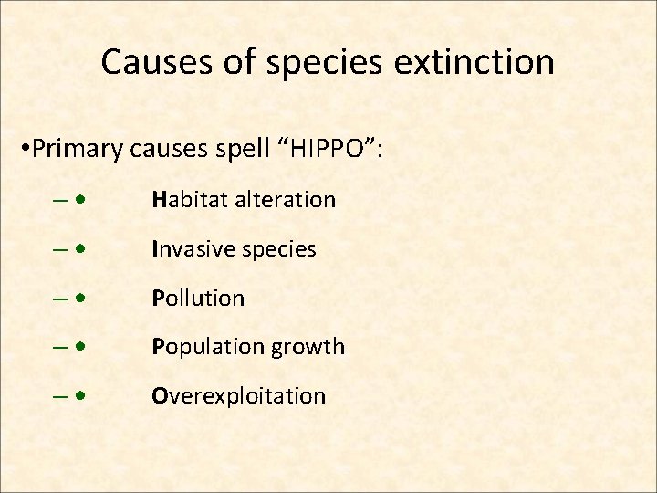 Causes of species extinction • Primary causes spell “HIPPO”: – • Habitat alteration –