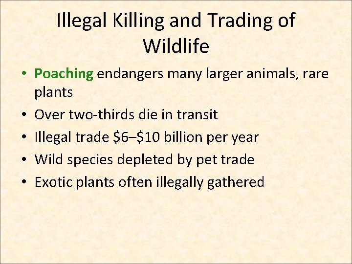 Illegal Killing and Trading of Wildlife • Poaching endangers many larger animals, rare plants Illegal Killing and Trading of Wildlife • Poaching endangers many larger animals, rare plants