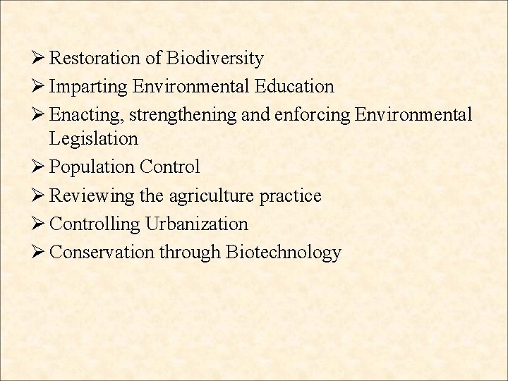 Ø Restoration of Biodiversity Ø Imparting Environmental Education Ø Enacting, strengthening and enforcing Environmental