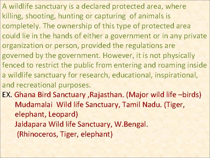 A wildlife sanctuary is a declared protected area, where killing, shooting, hunting or capturing