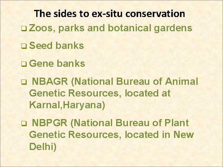 The sides to ex-situ conservation q Zoos, parks and botanical gardens q Seed banks The sides to ex-situ conservation q Zoos, parks and botanical gardens q Seed banks