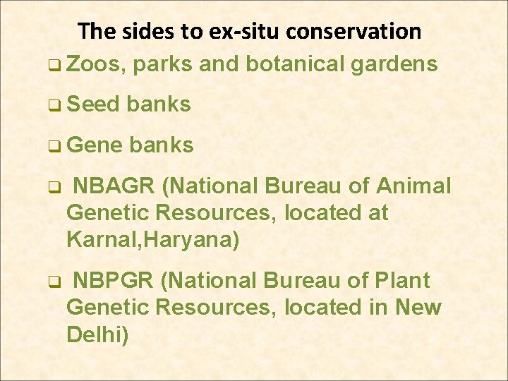 The sides to ex-situ conservation q Zoos, parks and botanical gardens q Seed banks