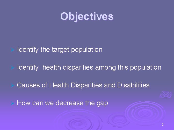 Objectives Ø Identify the target population Ø Identify health disparities among this population Ø