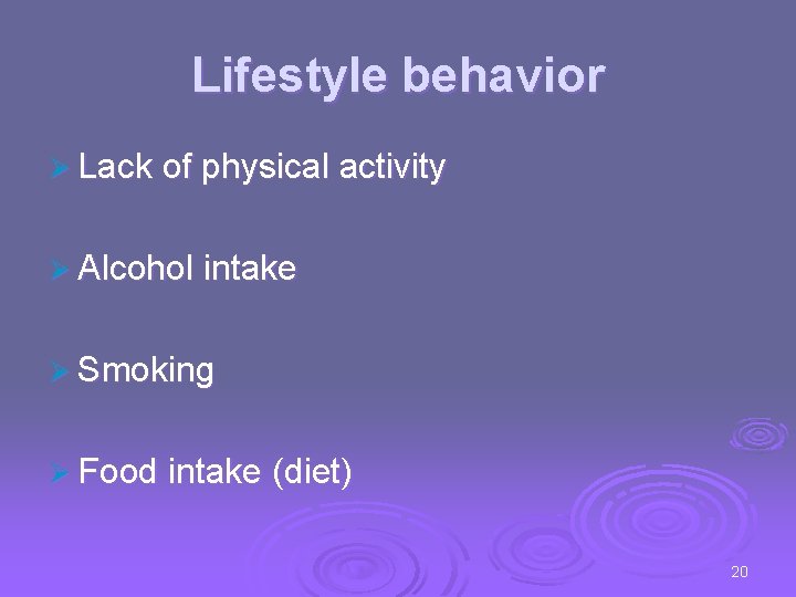 Lifestyle behavior Ø Lack of physical activity Ø Alcohol intake Ø Smoking Ø Food