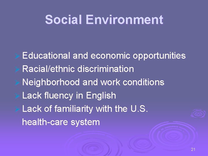 Social Environment Ø Educational and economic opportunities Ø Racial/ethnic discrimination Ø Neighborhood and work