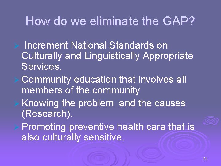 How do we eliminate the GAP? Increment National Standards on Culturally and Linguistically Appropriate