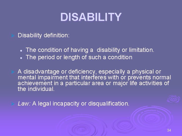 DISABILITY Ø Disability definition: l l The condition of having a disability or limitation.