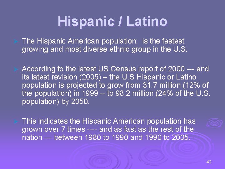 Hispanic / Latino Ø The Hispanic American population: is the fastest growing and most