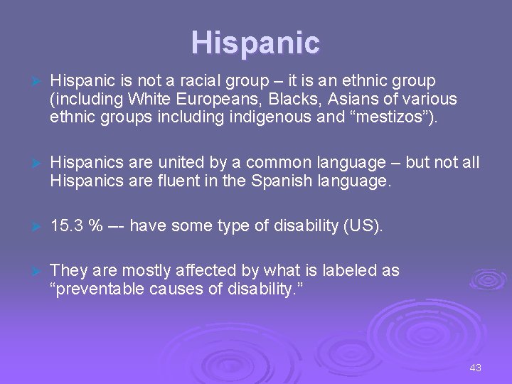 Hispanic Ø Hispanic is not a racial group – it is an ethnic group