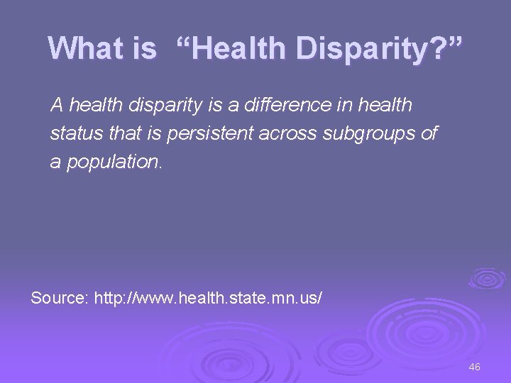 What is “Health Disparity? ” A health disparity is a difference in health status