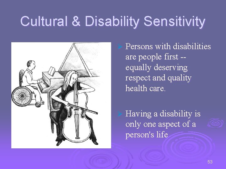Cultural & Disability Sensitivity Ø Persons with disabilities are people first -equally deserving respect