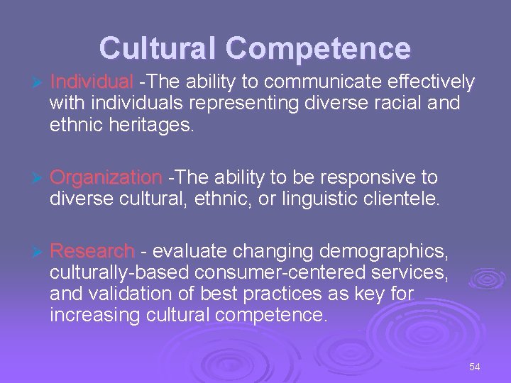 Cultural Competence Ø Individual -The ability to communicate effectively with individuals representing diverse racial