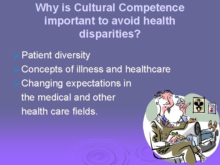 Why is Cultural Competence important to avoid health disparities? Ø Patient diversity Ø Concepts