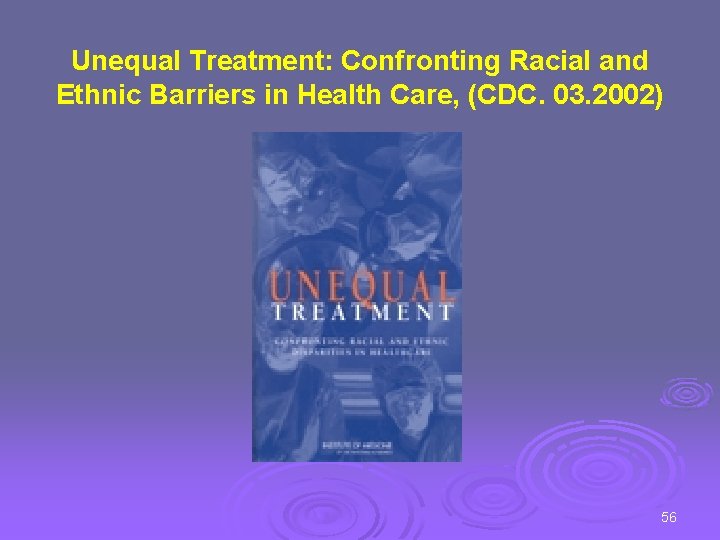 Unequal Treatment: Confronting Racial and Ethnic Barriers in Health Care, (CDC. 03. 2002) 56