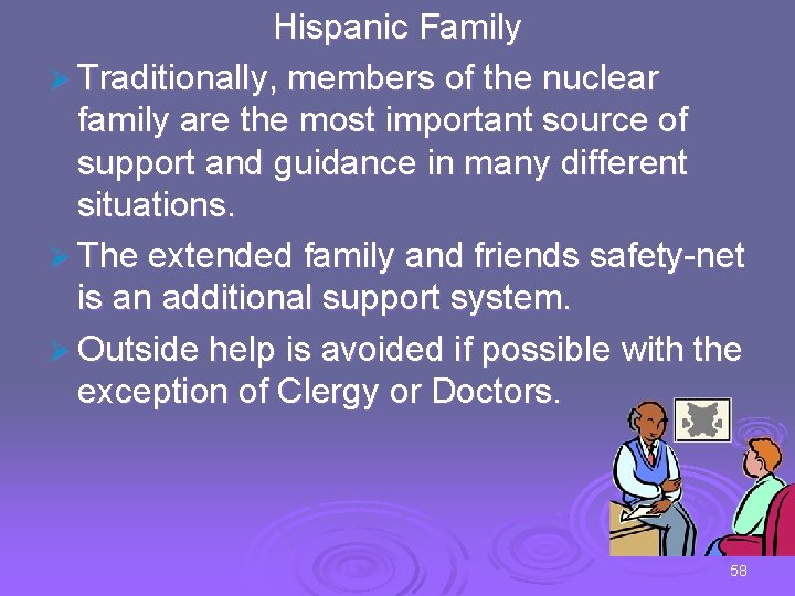 Hispanic Family Ø Traditionally, members of the nuclear family are the most important source
