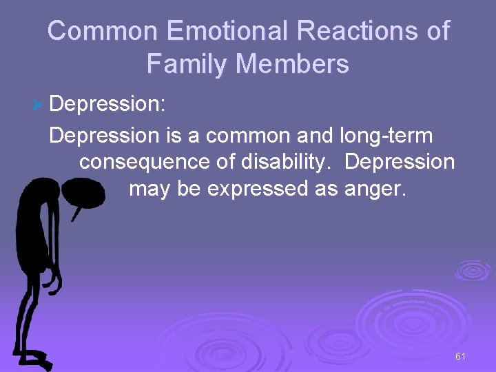 Common Emotional Reactions of Family Members Ø Depression: Depression is a common and long-term