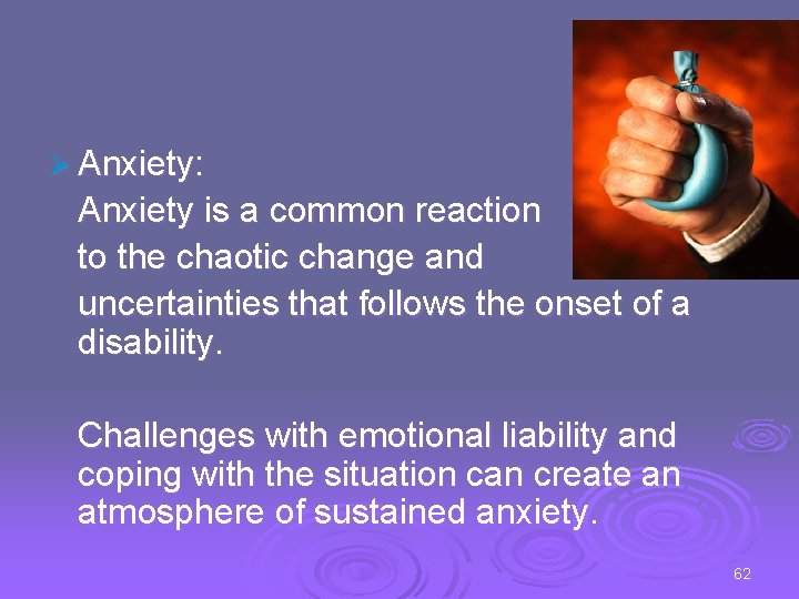 Ø Anxiety: Anxiety is a common reaction to the chaotic change and uncertainties that