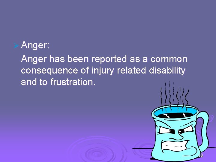 Ø Anger: Anger has been reported as a common consequence of injury related disability