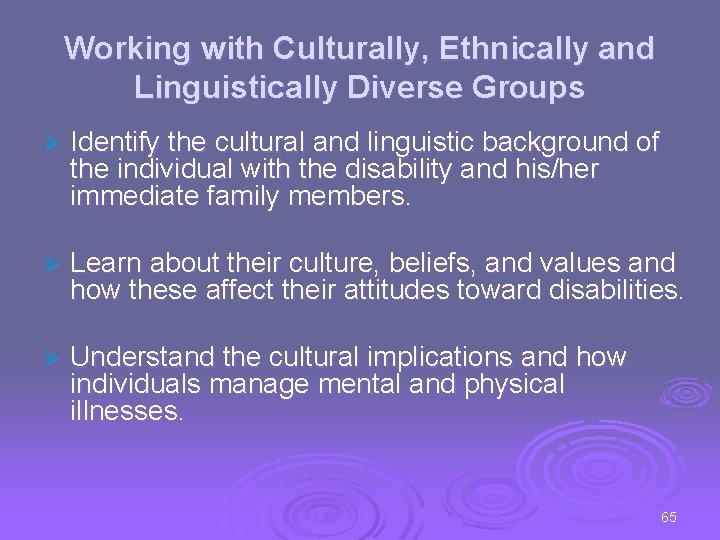 Working with Culturally, Ethnically and Linguistically Diverse Groups Ø Identify the cultural and linguistic