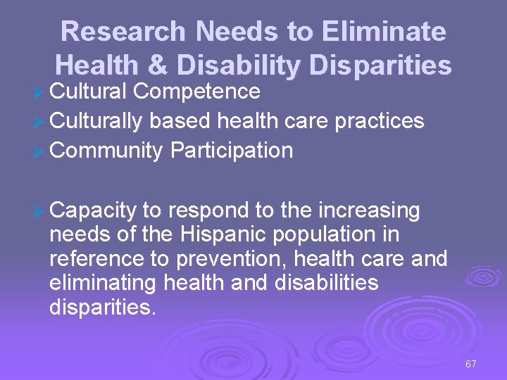 Research Needs to Eliminate Health & Disability Disparities Ø Cultural Competence Ø Culturally based