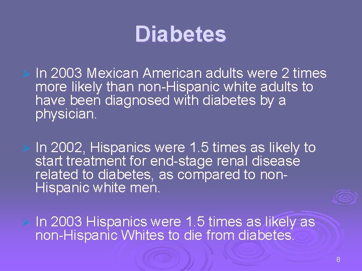 Diabetes Ø In 2003 Mexican American adults were 2 times more likely than non-Hispanic