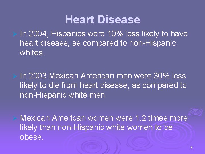 Heart Disease Ø In 2004, Hispanics were 10% less likely to have heart disease,