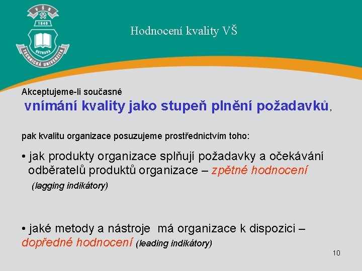 Hodnocení kvality VŠ Akceptujeme-li současné vnímání kvality jako stupeň plnění požadavků, pak kvalitu organizace