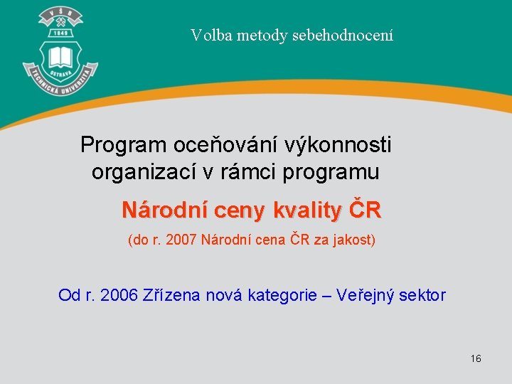 Volba metody sebehodnocení Program oceňování výkonnosti organizací v rámci programu Národní ceny kvality ČR