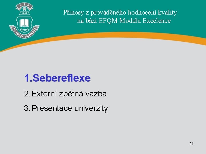 Přínosy z prováděného hodnocení kvality na bázi EFQM Modelu Excelence 1. Sebereflexe 2. Externí