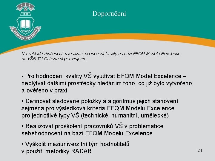 Doporučení Na základě zkušeností s realizací hodnocení kvality na bázi EFQM Modelu Excelence na