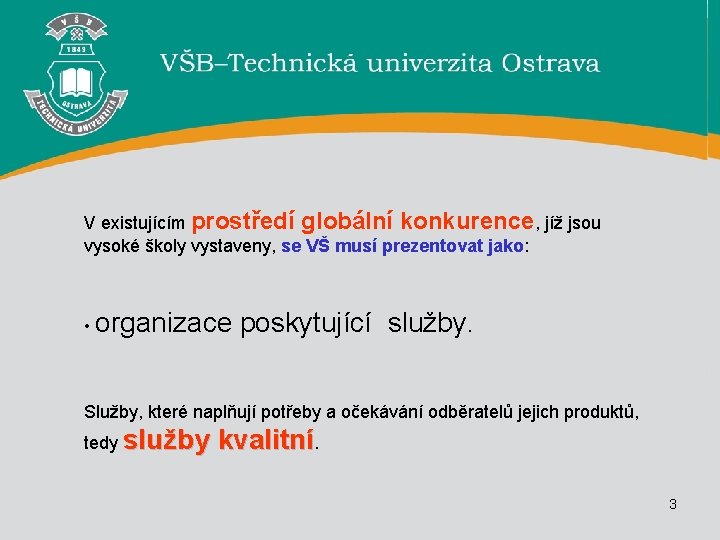 V existujícím prostředí globální konkurence, jíž jsou vysoké školy vystaveny, se VŠ musí prezentovat