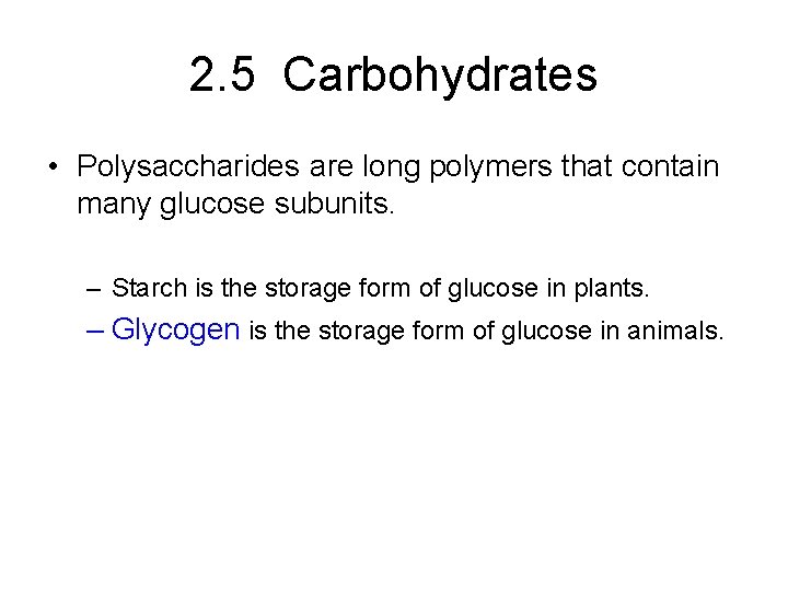 2. 5 Carbohydrates • Polysaccharides are long polymers that contain many glucose subunits. –