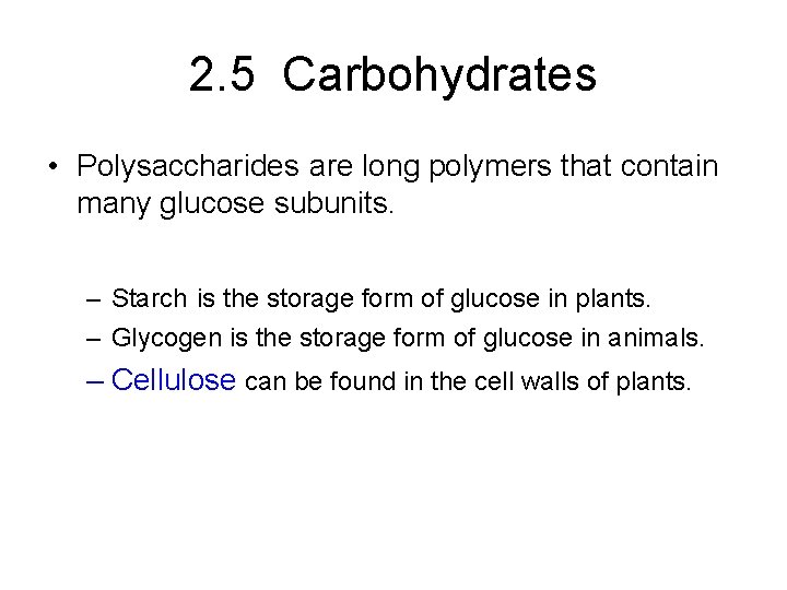 2. 5 Carbohydrates • Polysaccharides are long polymers that contain many glucose subunits. –