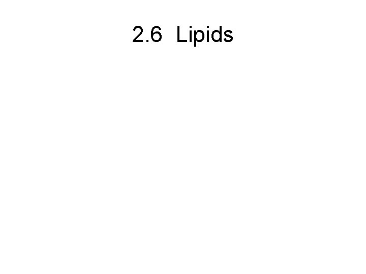 2. 6 Lipids 
