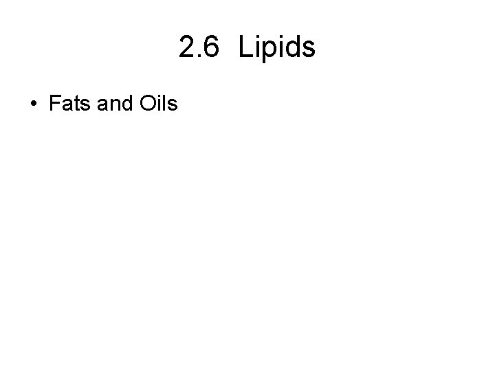 2. 6 Lipids • Fats and Oils 