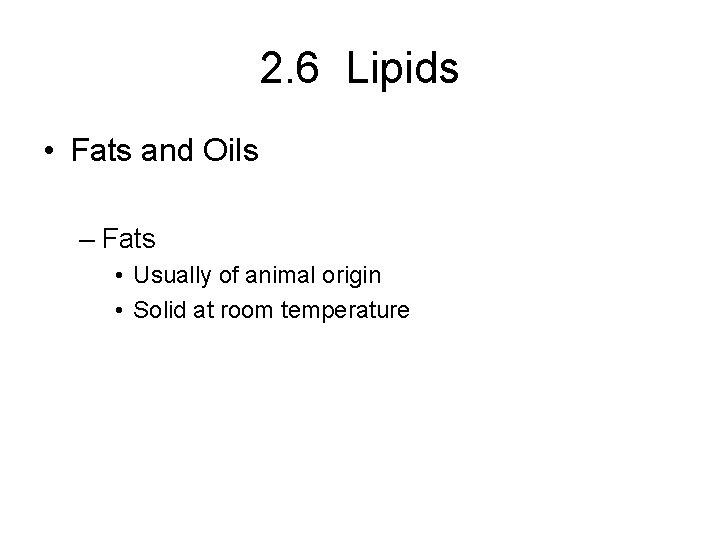 2. 6 Lipids • Fats and Oils – Fats • Usually of animal origin
