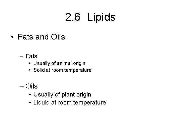 2. 6 Lipids • Fats and Oils – Fats • Usually of animal origin