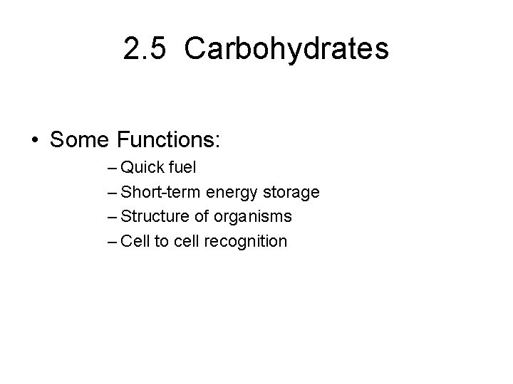 2. 5 Carbohydrates • Some Functions: – Quick fuel – Short-term energy storage –